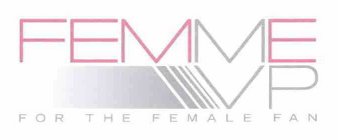 FEMME VP FOR THE FEMALE FAN