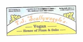 T.J. SCALLYWAGGLE'S VEGAN HOUSE OF PIZZA & SUBS ...COMFORT FOOD FOR ENLIGHTENED TIMES... 487 CAMBRIDGE ST. ALLSTON, MA 02134 FOR FUN STUFF, VISIT US AT SCALLYWAGGLES.COM WE DELIVER! 617-787-9884