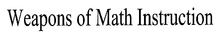 WEAPONS OF MATH INSTRUCTION