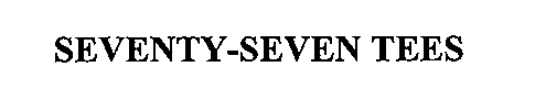 SEVENTY-SEVEN TEES