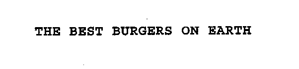 THE BEST BURGERS ON EARTH