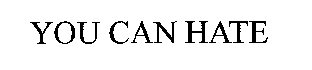 YOU CAN HATE