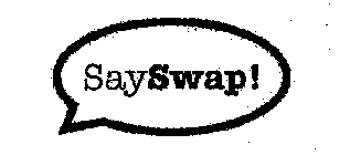 SAYSWAP!
