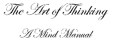THE ART OF THINKING A MIND MANUAL