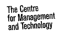 THE CENTRE FOR MANAGEMENT AND TECHNOLOGY