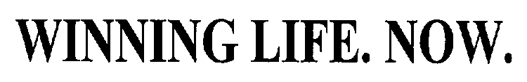 WINNING LIFE. NOW.