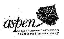 ASPEN GROUP BENEFIT ADVISORS SOLUTIONS MADE EASY