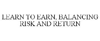 LEARN TO EARN, BALANCING RISK AND RETURN