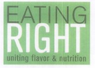 EATING RIGHT UNITING FLAVOR & NUTRITION