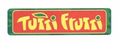 TUTTI FRUTTI