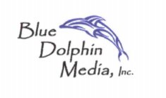 BLUE DOLPHIN MEDIA, INC.