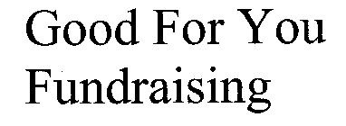 GOOD FOR YOU FUNDRAISING