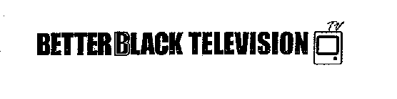 BETTERBLACK TELEVISION TV