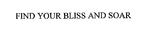 FIND YOUR BLISS AND SOAR