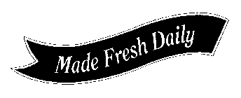 MADE FRESH DAILY