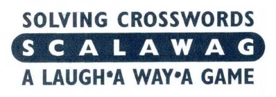 S C A L A W A G SOLVING CROSSWORDS A LAUGH ·A WAY ·A GAME