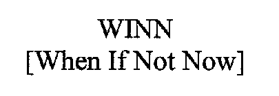 WINN [WHEN IF NOT NOW]