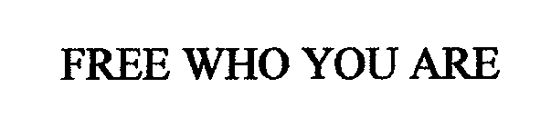 FREE WHO YOU ARE