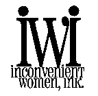IWI INCONVENIENT WOMEN, INK.