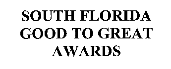 SOUTH FLORIDA GOOD TO GREAT AWARDS