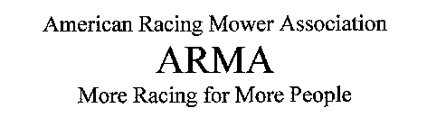 AMERICAN RACING MOWER ASSOCIATION ARMA MORE RACING FOR MORE PEOPLE