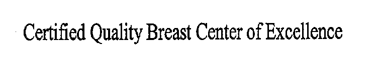 CERTIFIED QUALITY BREAST CENTER OF EXCELLENCE