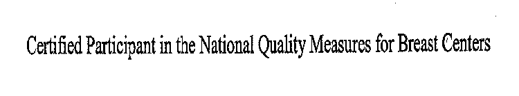 CERTIFIED PARTICIPANT IN THE NATIONAL QUALITY MEASURES FOR BREAST CENTERS