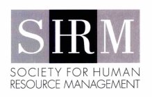 SHRM SOCIETY FOR HUMAN RESOURCE MANAGEMENT