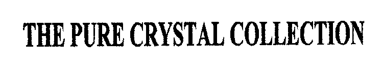 THE PURE CRYSTAL COLLECTION