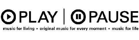 PLAY | PAUSE MUSIC FOR LIVING, ORIGINAL MUSIC FOR EVERY MOMENT, MUSIC FOR LIFE