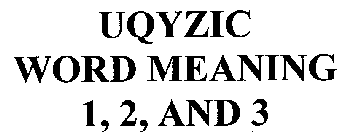 UQYZIC WORD MEANING 1, 2, AND 3