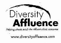 DIVERSITY AFFLUENCE HELPING CLIENTS REACH THE AFFLUENT ETHNIC CONSUMER WWW.DIVERSITYAFFLUENCE.COM