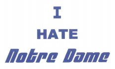 I HATE NOTRE DAME