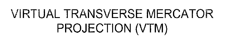 VIRTUAL TRANSVERSE MERCATOR PROJECTION (VTM)