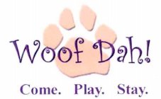 WOOF DAH! COME. PLAY. STAY.
