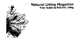 NATURAL LIVING MAGAZINE YOUR GUIDE TO NATURAL LIVING