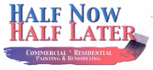 HALF NOW HALF LATER COMMERCIAL RESIDENTIAL PAINTING & REMODELING
