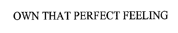 OWN THAT PERFECT FEELING