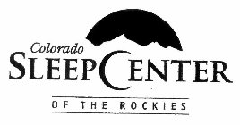 COLORADO SLEEP CENTER OF THE ROCKIES