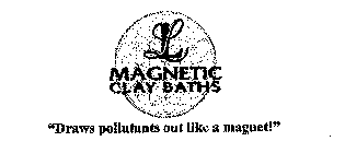 LL MAGNETIC CLAY BATHS 