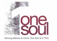 1 ONE SOUL WINNING MILLIONS TO CHRIST, ONE SOUL AT A TIME