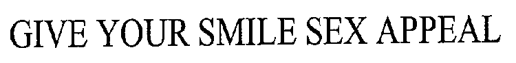 GIVE YOUR SMILE SEX APPEAL