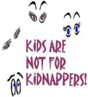 KIDS ARE NOT FOR KIDNAPPERS!