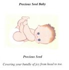 PRECIOUS SEED BABY PRECIOUS SEED COVERING YOUR BUNDLE OF JOY FROM HEAD TO TOE.