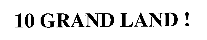 10 GRAND LAND !