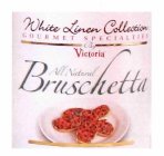 WHITE LINEN COLLECTION GOURMET SPECIALTIES BY VICTORIA ALL NATURAL BRUSCHETTA