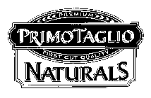 PRIMO TAGLIO NATURALS PREMIUM FIRST CUT QUALITY