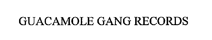 GUACAMOLE GANG RECORDS