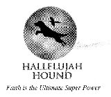HALLELUJAH HOUND FAITH IS THE ULTIMATE SUPER POWER