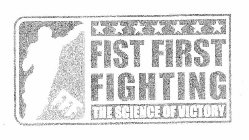 FIST FIRST FIGHTING THE SCIENCE OF VICTORY FFF